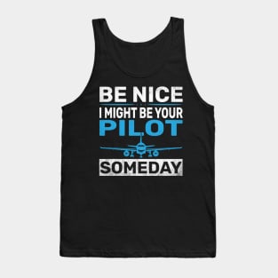 Be Nice I Might Be Your Pilot Someday Funny Pilot Tank Top